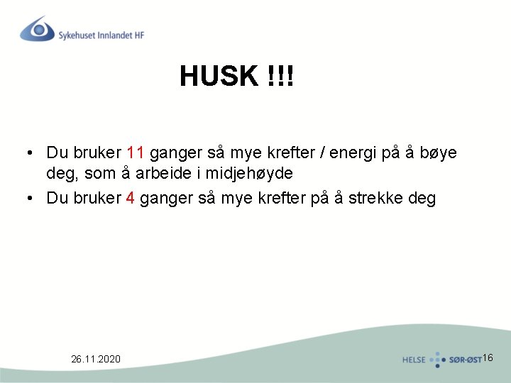 HUSK !!! • Du bruker 11 ganger så mye krefter / energi på å