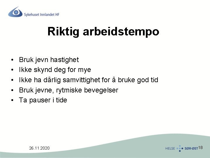 Riktig arbeidstempo • • • Bruk jevn hastighet Ikke skynd deg for mye Ikke