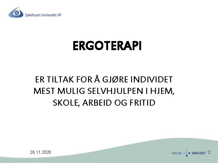 ERGOTERAPI ER TILTAK FOR Å GJØRE INDIVIDET MEST MULIG SELVHJULPEN I HJEM, SKOLE, ARBEID