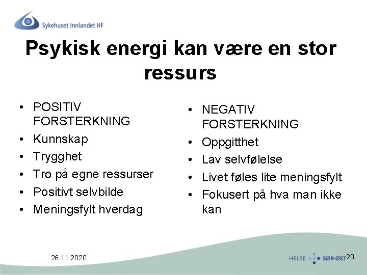 Psykisk energi kan være en stor ressurs • POSITIV FORSTERKNING • Kunnskap • Trygghet