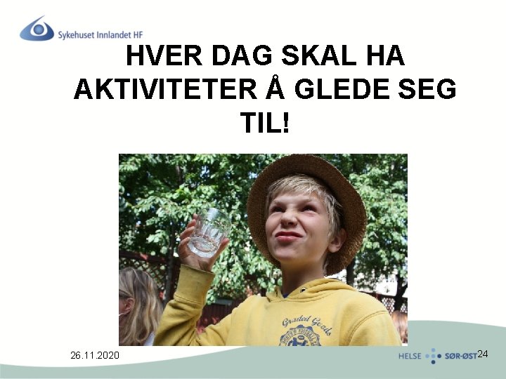 HVER DAG SKAL HA AKTIVITETER Å GLEDE SEG TIL! 26. 11. 2020 24 