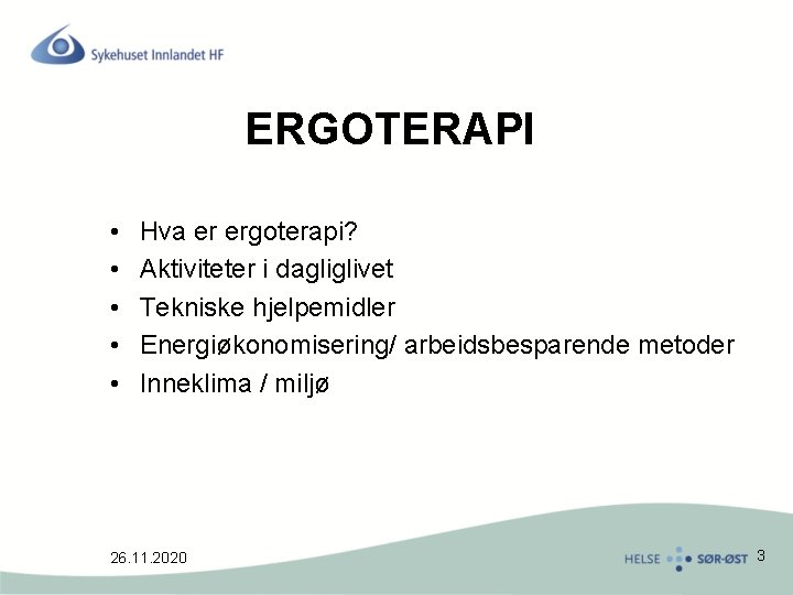 ERGOTERAPI • • • Hva er ergoterapi? Aktiviteter i dagliglivet Tekniske hjelpemidler Energiøkonomisering/ arbeidsbesparende