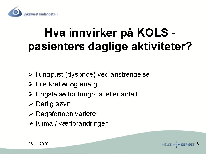 Hva innvirker på KOLS pasienters daglige aktiviteter? Ø Tungpust (dyspnoe) ved anstrengelse Ø Lite