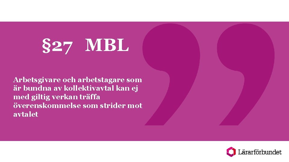§ 27 MBL Arbetsgivare och arbetstagare som är bundna av kollektivavtal kan ej med
