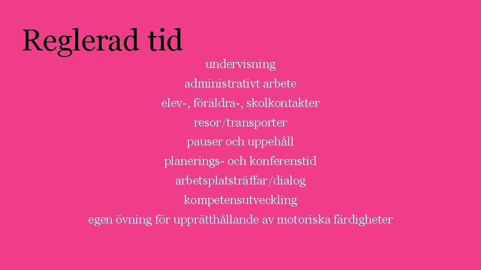 Reglerad tid undervisning administrativt arbete elev-, föräldra-, skolkontakter resor/transporter pauser och uppehåll planerings- och