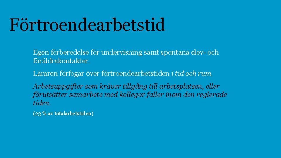 Förtroendearbetstid Egen förberedelse för undervisning samt spontana elev- och föräldrakontakter. Läraren förfogar över förtroendearbetstiden