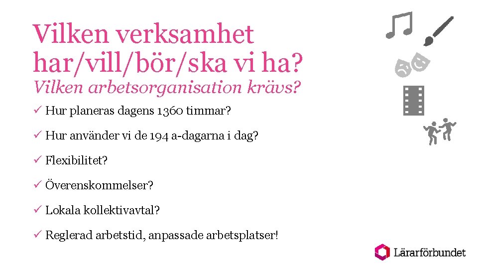 Vilken verksamhet har/vill/bör/ska vi ha? Vilken arbetsorganisation krävs? ü Hur planeras dagens 1360 timmar?