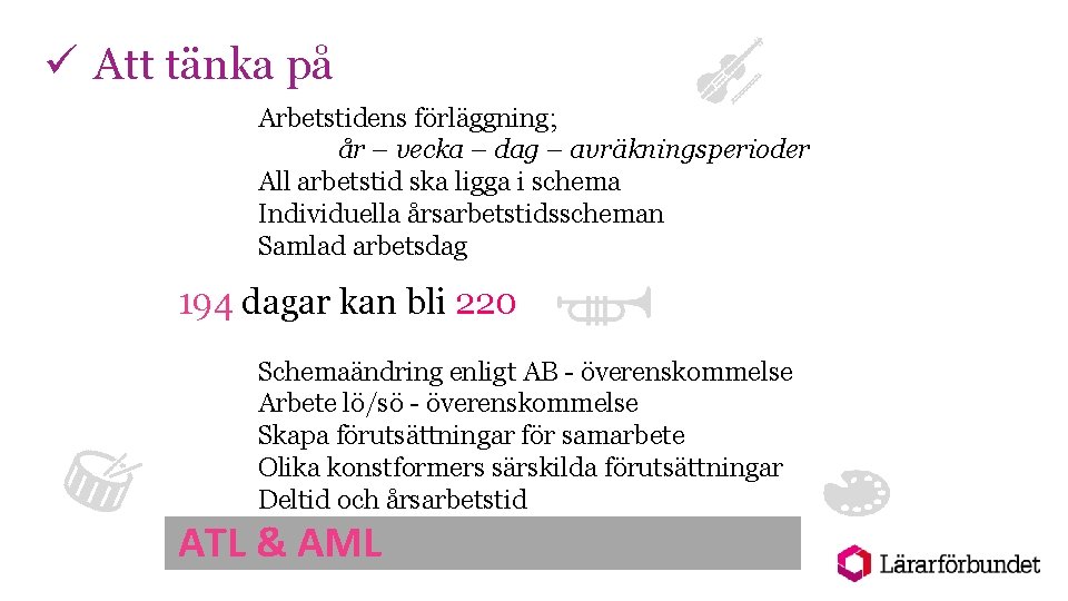 ü Att tänka på Arbetstidens förläggning; år – vecka – dag – avräkningsperioder All