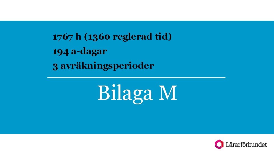 1767 h (1360 reglerad tid) 194 a-dagar 3 avräkningsperioder Bilaga M 