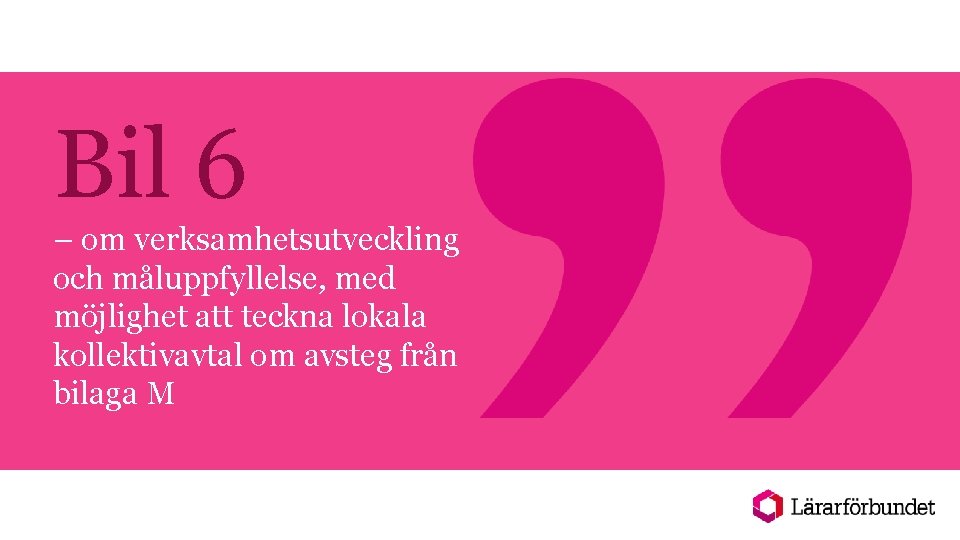 Bil 6 – om verksamhetsutveckling och måluppfyllelse, med möjlighet att teckna lokala kollektivavtal om