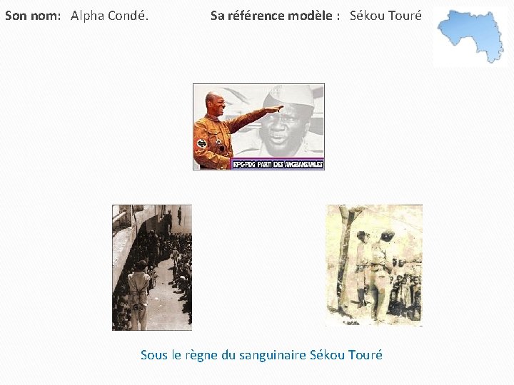 Son nom: Alpha Condé. Sa référence modèle : Sékou Touré Sous le règne du