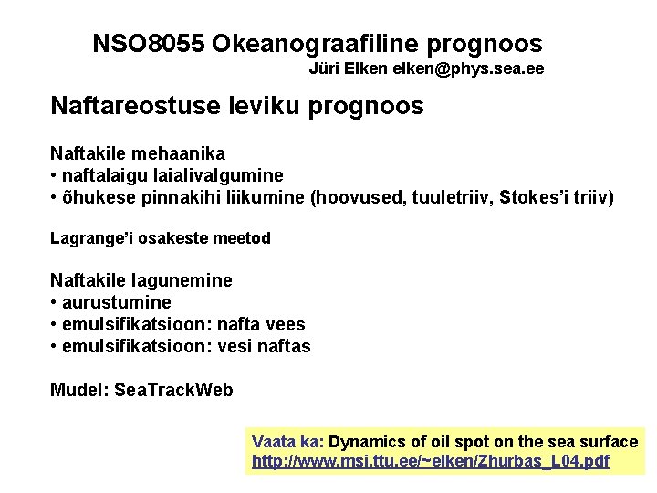 NSO 8055 Okeanograafiline prognoos Jüri Elken elken@phys. sea. ee Naftareostuse leviku prognoos Naftakile mehaanika