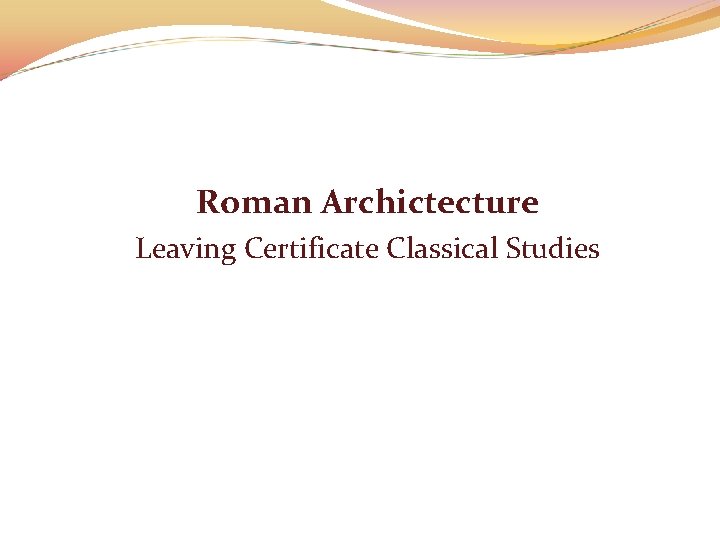 Roman Archictecture Leaving Certificate Classical Studies 