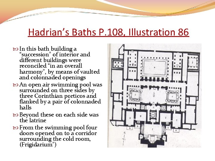 Hadrian’s Baths P. 108, Illustration 86 In this bath building a “succession” of interior