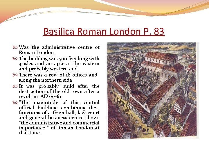 Basilica Roman London P. 83 Was the administrative centre of Roman London The building