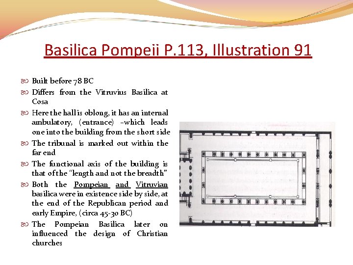 Basilica Pompeii P. 113, Illustration 91 Built before 78 BC Differs from the Vitruvius