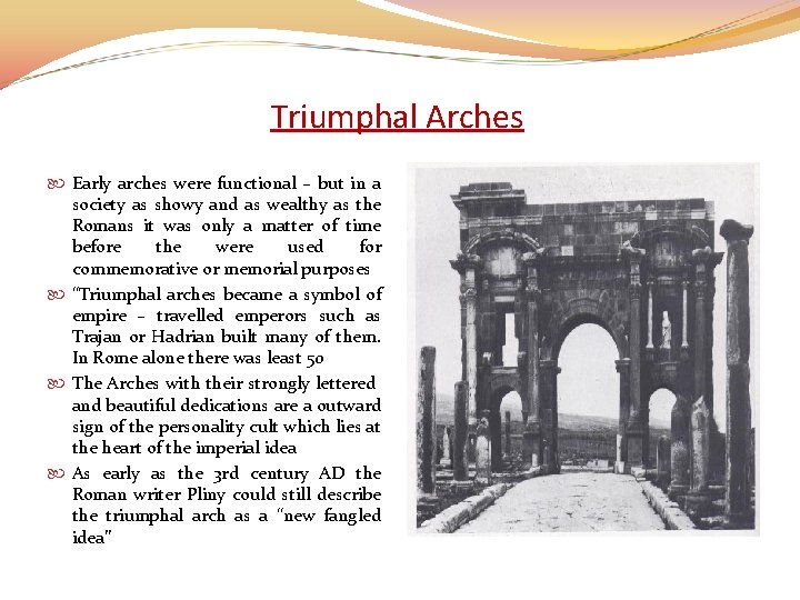 Triumphal Arches Early arches were functional – but in a society as showy and