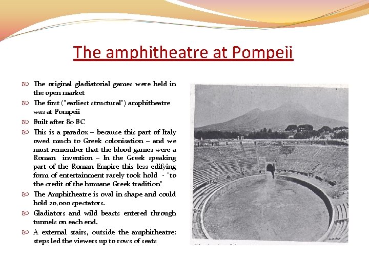 The amphitheatre at Pompeii The original gladiatorial games were held in the open market