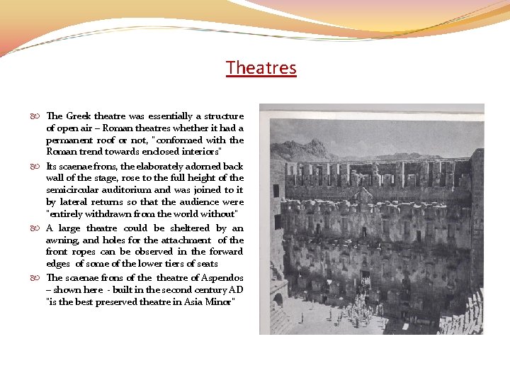 Theatres The Greek theatre was essentially a structure of open air – Roman theatres