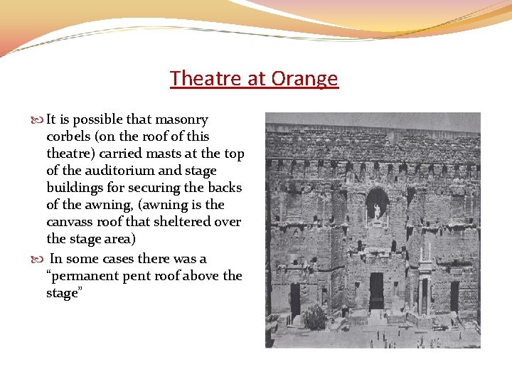 Theatre at Orange It is possible that masonry corbels (on the roof of this