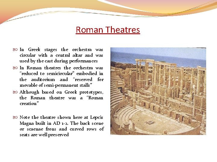 Roman Theatres In Greek stages the orchestra was circular with a central altar and