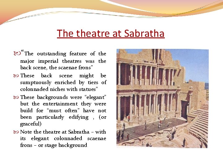 The theatre at Sabratha “The outstanding feature of the major imperial theatres was the