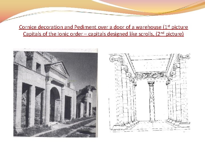 Cornice decoration and Pediment over a door of a warehouse (1 st picture Capitals