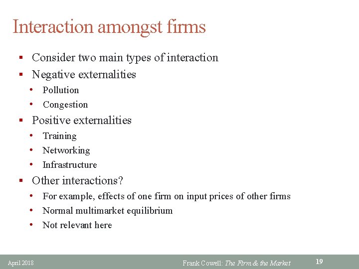 Interaction amongst firms § Consider two main types of interaction § Negative externalities •