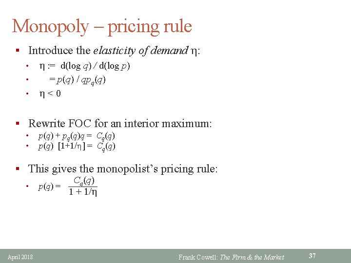 Monopoly – pricing rule § Introduce the elasticity of demand h: • h :