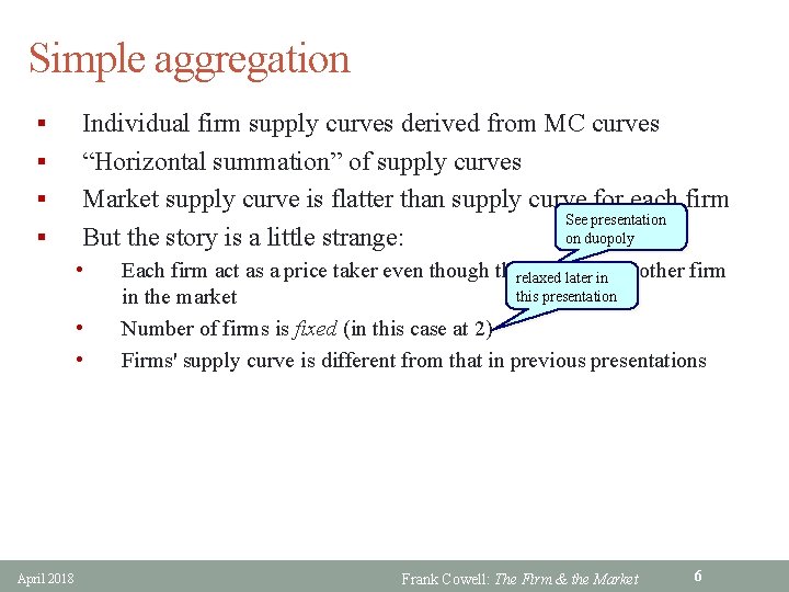 Simple aggregation § § Individual firm supply curves derived from MC curves “Horizontal summation”