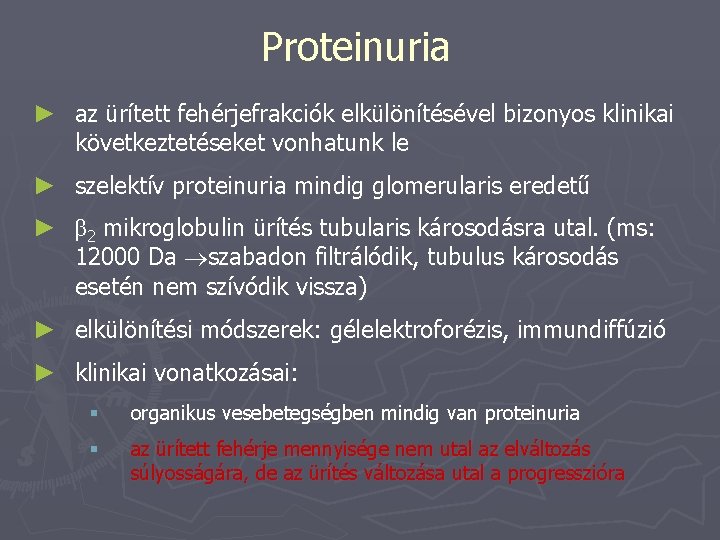 Proteinuria ► az ürített fehérjefrakciók elkülönítésével bizonyos klinikai következtetéseket vonhatunk le ► szelektív proteinuria