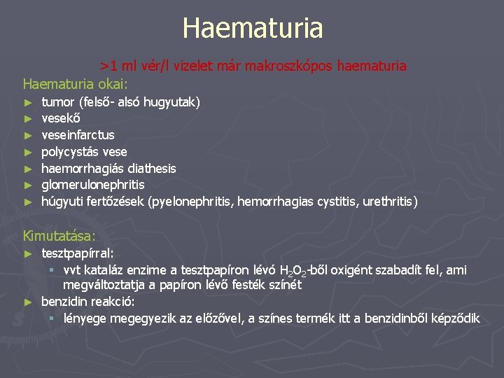 Haematuria >1 ml vér/l vizelet már makroszkópos haematuria Haematuria okai: ► ► ► ►