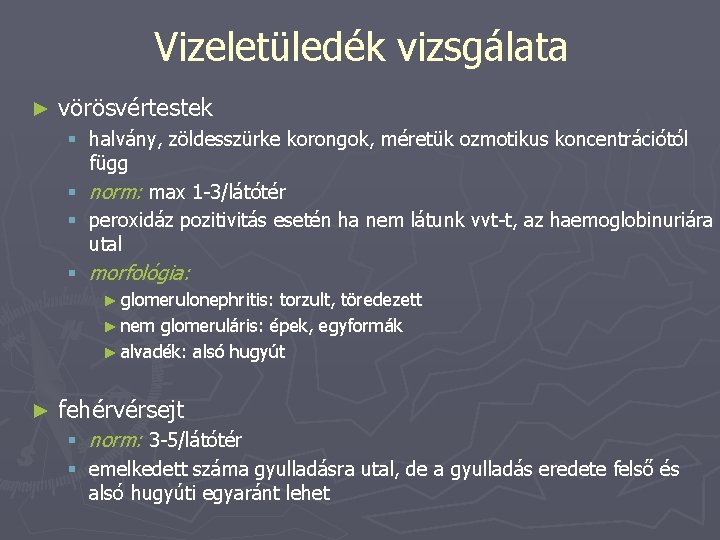 Vizeletüledék vizsgálata ► vörösvértestek § halvány, zöldesszürke korongok, méretük ozmotikus koncentrációtól függ § norm: