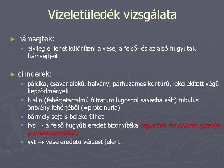 Vizeletüledék vizsgálata ► hámsejtek: § elvileg el lehet különíteni a vese, a felső- és