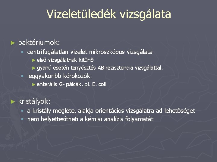 Vizeletüledék vizsgálata ► baktériumok: § centrifugálatlan vizelet mikroszkópos vizsgálata ► első vizsgálatnak kitűnő ►