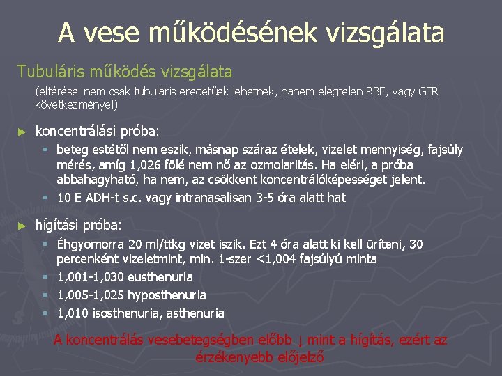 A vese működésének vizsgálata Tubuláris működés vizsgálata (eltérései nem csak tubuláris eredetűek lehetnek, hanem