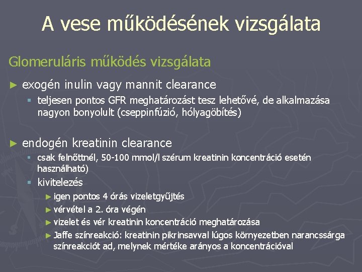 A vese működésének vizsgálata Glomeruláris működés vizsgálata ► exogén inulin vagy mannit clearance §