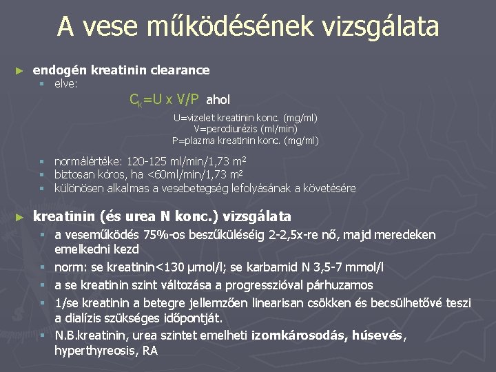 A vese működésének vizsgálata ► endogén kreatinin clearance § elve: Ck=U x V/P ahol