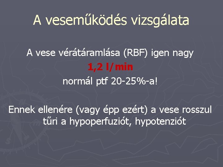 A veseműködés vizsgálata A vese vérátáramlása (RBF) igen nagy 1, 2 l/min normál ptf