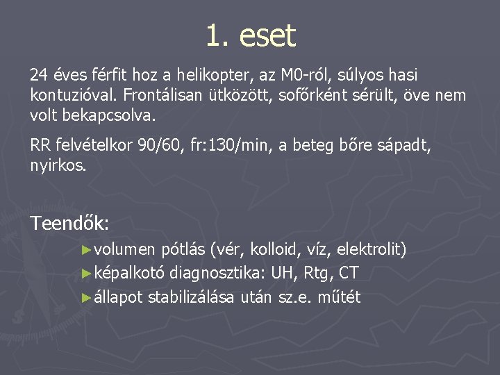 1. eset 24 éves férfit hoz a helikopter, az M 0 -ról, súlyos hasi