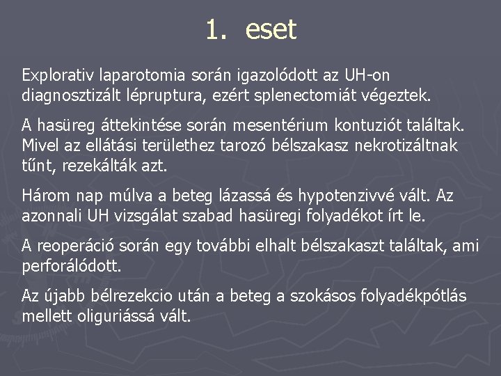 1. eset Explorativ laparotomia során igazolódott az UH-on diagnosztizált lépruptura, ezért splenectomiát végeztek. A