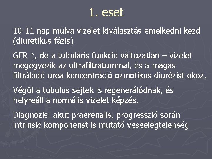 1. eset 10 -11 nap múlva vizelet-kiválasztás emelkedni kezd (diuretikus fázis) GFR ↑, de