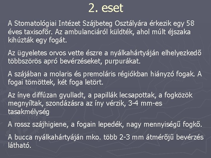 2. eset A Stomatológiai Intézet Szájbeteg Osztályára érkezik egy 58 éves taxisofőr. Az ambulanciáról