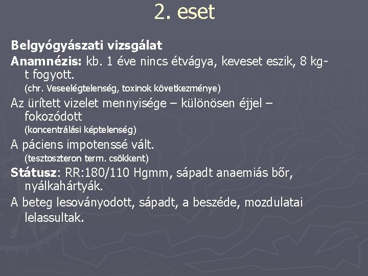 2. eset Belgyógyászati vizsgálat Anamnézis: kb. 1 éve nincs étvágya, keveset eszik, 8 kgt