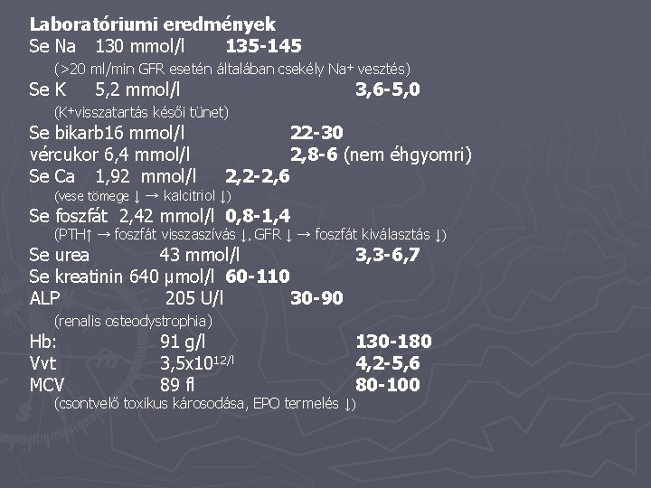 Laboratóriumi eredmények Se Na 130 mmol/l 135 -145 (>20 ml/min GFR esetén általában csekély