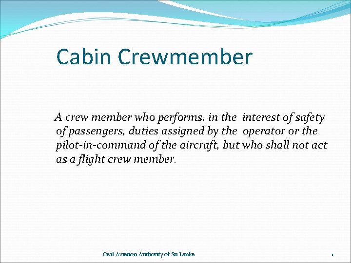 Cabin Crewmember A crew member who performs, in the interest of safety of passengers,
