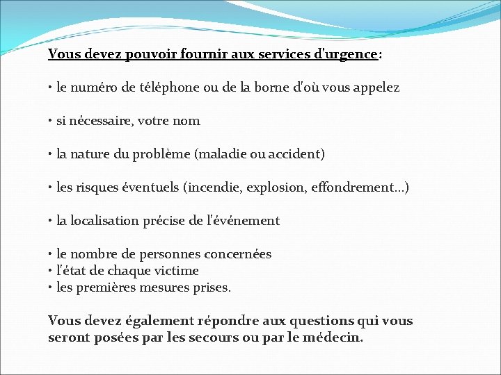 Vous devez pouvoir fournir aux services d'urgence: • le numéro de téléphone ou de