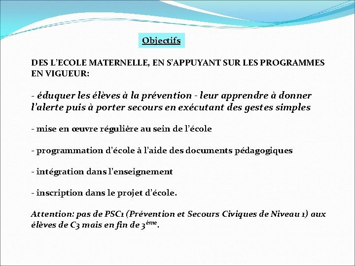 Objectifs DES L’ECOLE MATERNELLE, EN S’APPUYANT SUR LES PROGRAMMES EN VIGUEUR: - éduquer les