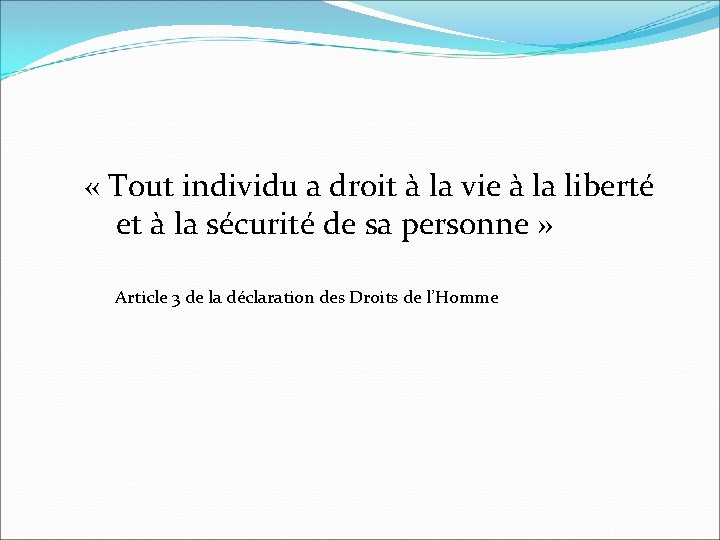  « Tout individu a droit à la vie à la liberté et à