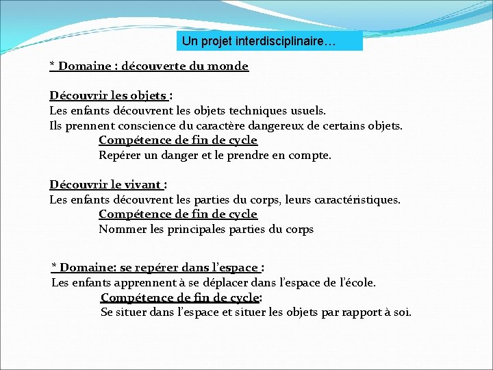 Un projet interdisciplinaire… * Domaine : découverte du monde Découvrir les objets : Les